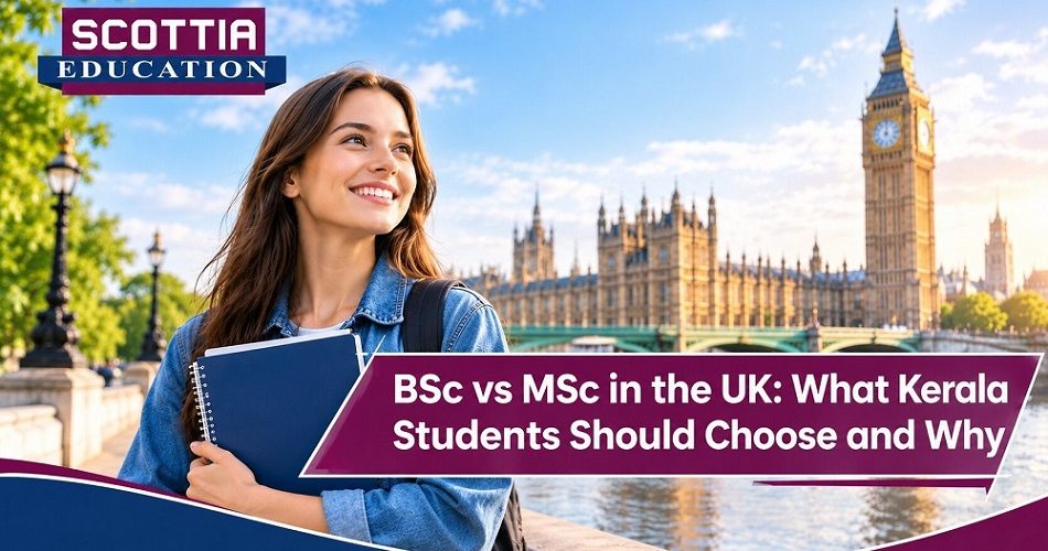 BSc vs MSc in the UK: What Kerala Students Should Choose and Why